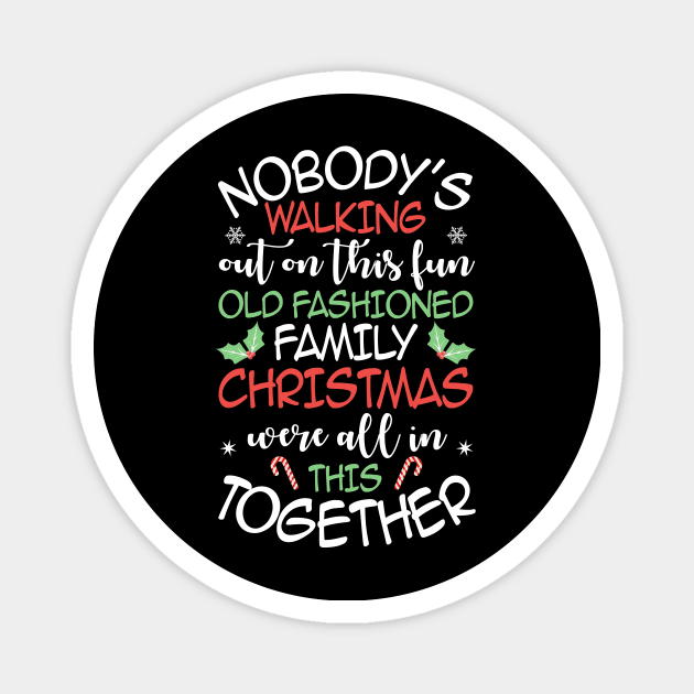 Nobody's Walking Out On This Fun Old Family Christmas Xmas Magnet by nvqdesigns